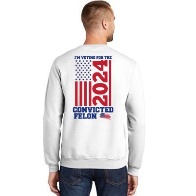 I Am Voting For The Convicted Felon Trump 2024 Usa Flag Front And Back Sweatshirt