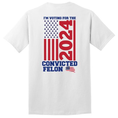 I Am Voting For The Convicted Felon Trump 2024 Usa Flag Front And Back Tall T-Shirt