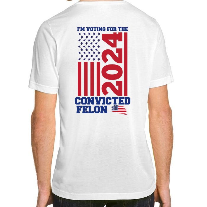 I Am Voting For The Convicted Felon Trump 2024 Usa Flag Front And Back Adult ChromaSoft Performance T-Shirt