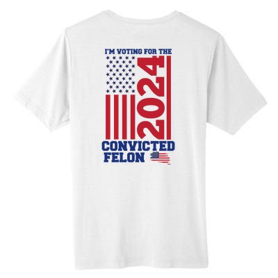 I Am Voting For The Convicted Felon Trump 2024 Usa Flag Front And Back Tall Fusion ChromaSoft Performance T-Shirt