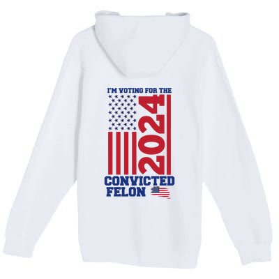 I Am Voting For The Convicted Felon Trump 2024 Usa Flag Front And Back Premium Pullover Hoodie