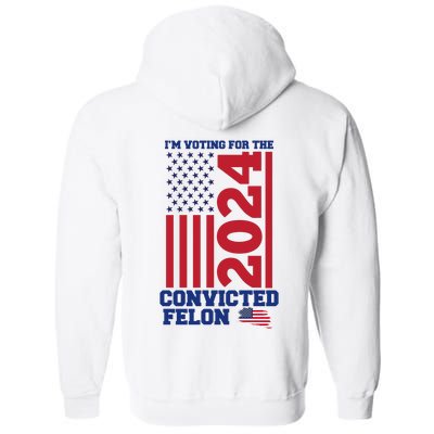 I Am Voting For The Convicted Felon Trump 2024 Usa Flag Front And Back Full Zip Hoodie