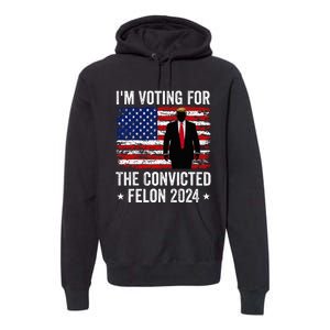 I Am Voting Convicted Felon 2024 Premium Hoodie