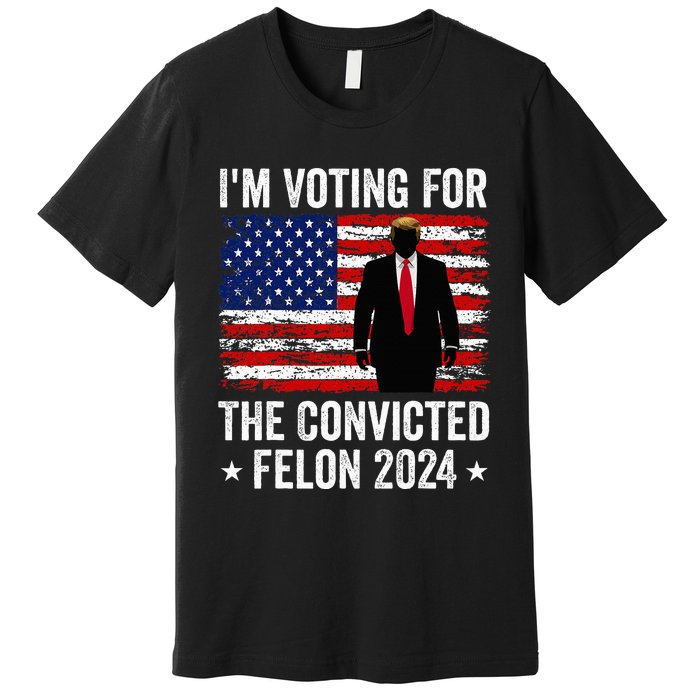 I Am Voting Convicted Felon 2024 Premium T-Shirt