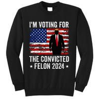 I Am Voting Convicted Felon 2024 Tall Sweatshirt