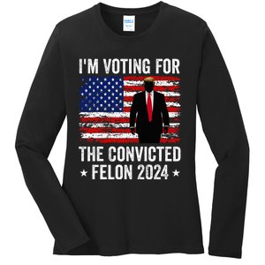 I Am Voting Convicted Felon 2024 Ladies Long Sleeve Shirt