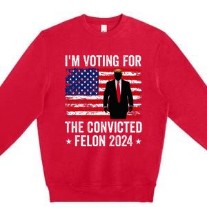 I Am Voting Convicted Felon 2024 Premium Crewneck Sweatshirt