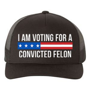 I Am Voting For A Convicted Felon Yupoong Adult 5-Panel Trucker Hat