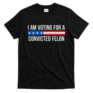 I Am Voting For A Convicted Felon T-Shirt