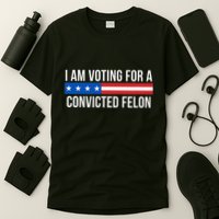 I Am Voting For A Convicted Felon T-Shirt
