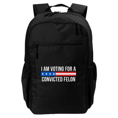 I Am Voting For A Convicted Felon Daily Commute Backpack