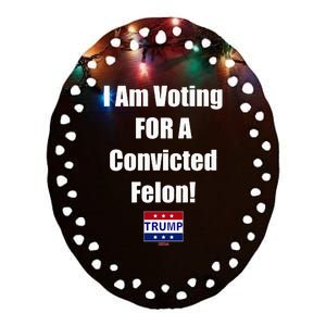 I Am Voting For A Convicted Felon Trump 2024 Ceramic Oval Ornament