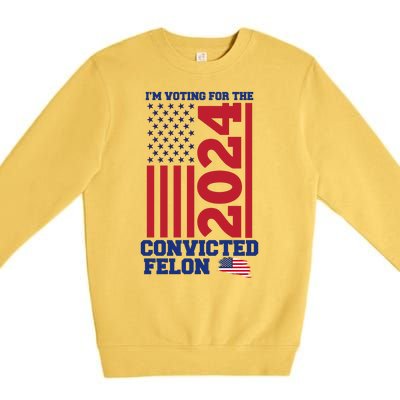 I Am Voting For The Convicted Felon Donald Trump 2024 Usa Flag Premium Crewneck Sweatshirt