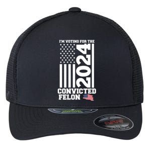 I Am Voting For The Convicted Felon Donald Trump 2024 Usa Flag Flexfit Unipanel Trucker Cap