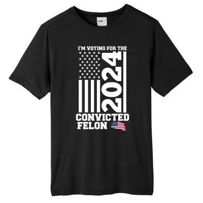 I Am Voting For The Convicted Felon Donald Trump 2024 Usa Flag Tall Fusion ChromaSoft Performance T-Shirt