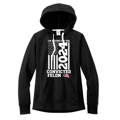 I Am Voting For The Convicted Felon Donald Trump 2024 Usa Flag Women's Fleece Hoodie