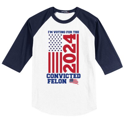 I Am Voting For The Convicted Felon Donald Trump 2024 Usa Flag Baseball Sleeve Shirt