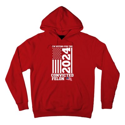 I Am Voting For The Convicted Felon Donald Trump 2024 Usa Flag Hoodie