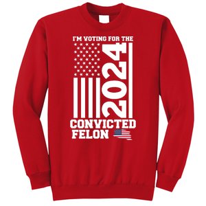 I Am Voting For The Convicted Felon Donald Trump 2024 Usa Flag Sweatshirt