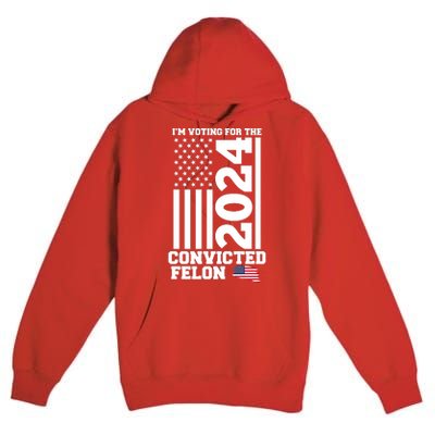 I Am Voting For The Convicted Felon Donald Trump 2024 Usa Flag Premium Pullover Hoodie