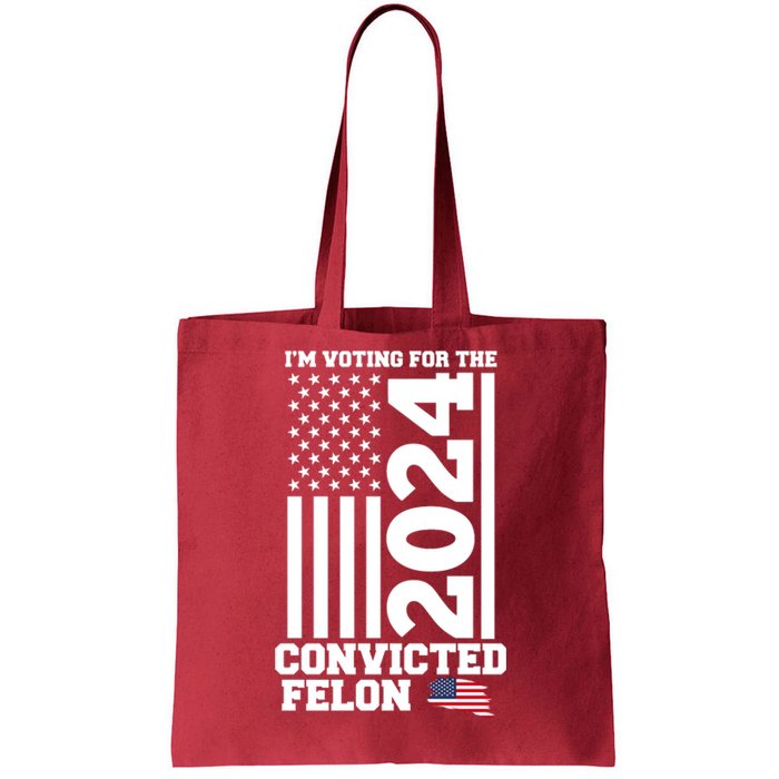 I Am Voting For The Convicted Felon Donald Trump 2024 Usa Flag Tote Bag