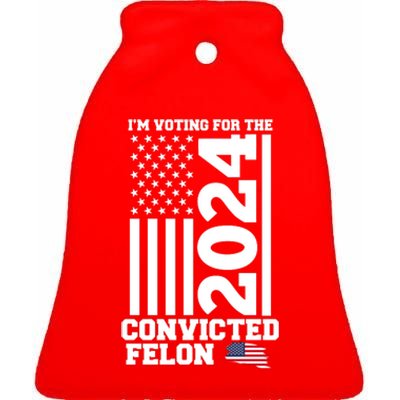 I Am Voting For The Convicted Felon Donald Trump 2024 Usa Flag Ceramic Bell Ornament