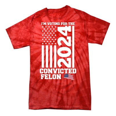 I Am Voting For The Convicted Felon Donald Trump 2024 Usa Flag Tie-Dye T-Shirt