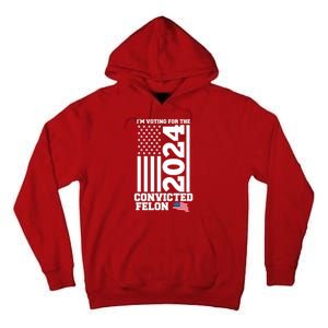 I Am Voting For The Convicted Felon Donald Trump 2024 Usa Flag Tall Hoodie