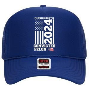 I Am Voting For The Convicted Felon Donald Trump 2024 Usa Flag High Crown Mesh Back Trucker Hat