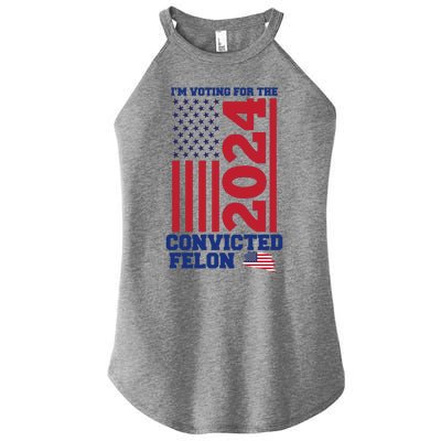 I Am Voting For The Convicted Felon Donald Trump 2024 Usa Flag Women's Perfect Tri Rocker Tank