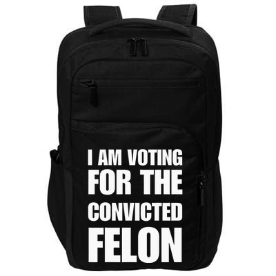 I Am Voting For The Convicted Felon Impact Tech Backpack