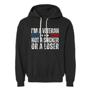 IM A Veteran Not A Sucker Or A Loser Garment-Dyed Fleece Hoodie