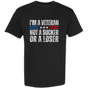 IM A Veteran Not A Sucker Or A Loser Garment-Dyed Heavyweight T-Shirt