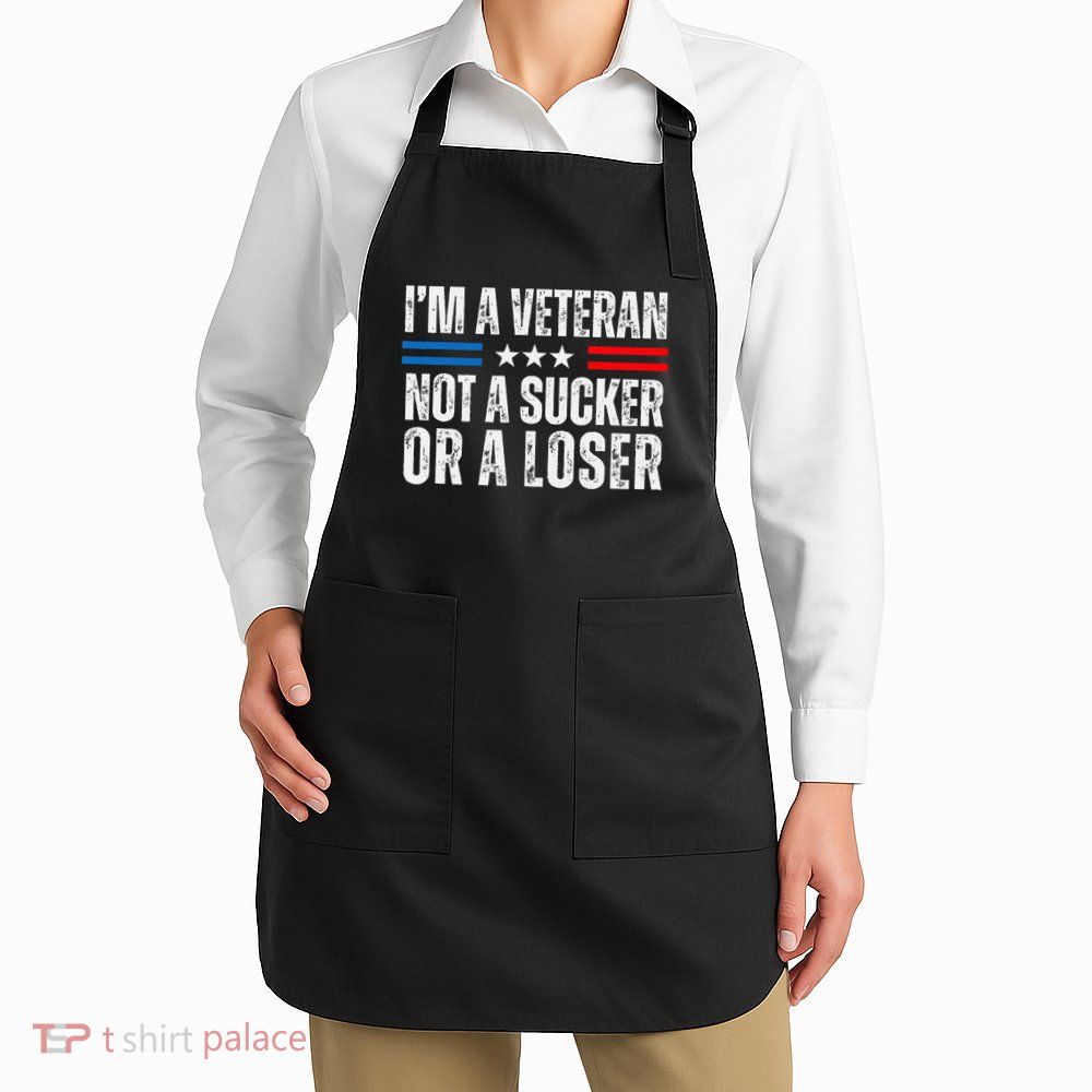 IM A Veteran Not A Sucker Or A Loser Apron