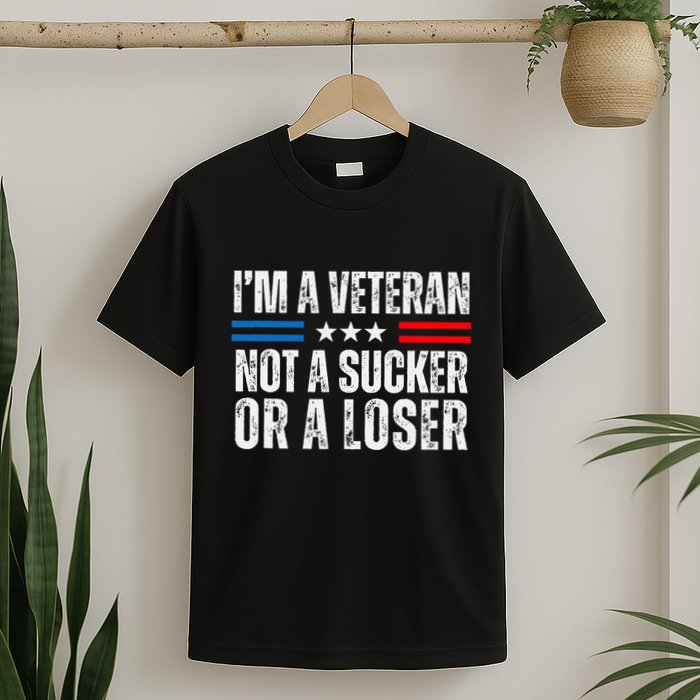 IM A Veteran Not A Sucker Or A Loser T-Shirt