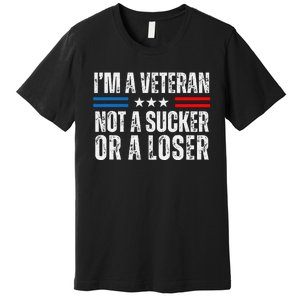 IM A Veteran Not A Sucker Or A Loser Premium T-Shirt