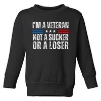 IM A Veteran Not A Sucker Or A Loser Toddler Sweatshirt