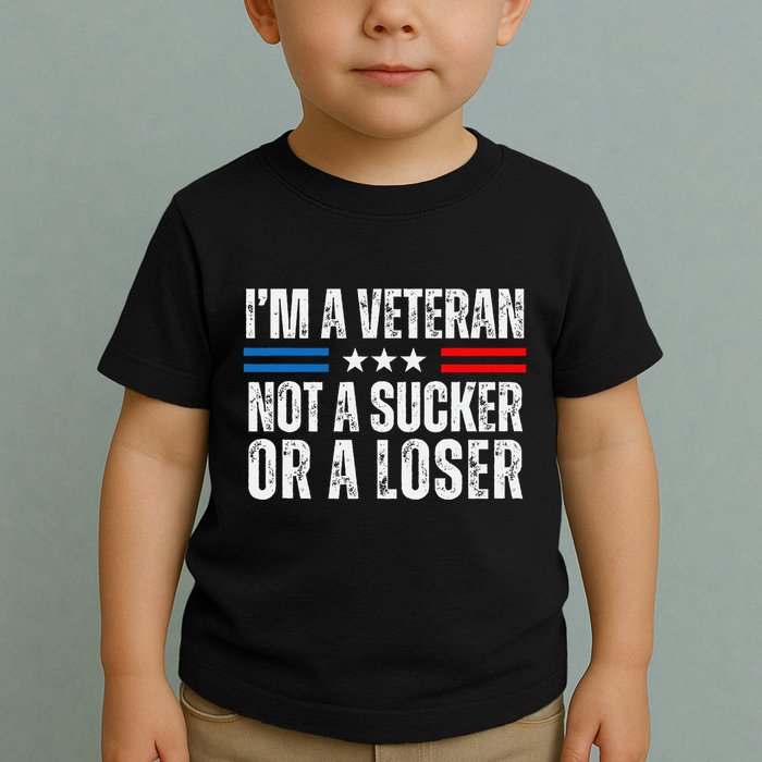 IM A Veteran Not A Sucker Or A Loser Toddler T-Shirt