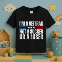 IM A Veteran Not A Sucker Or A Loser Toddler T-Shirt