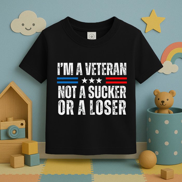 IM A Veteran Not A Sucker Or A Loser Toddler T-Shirt