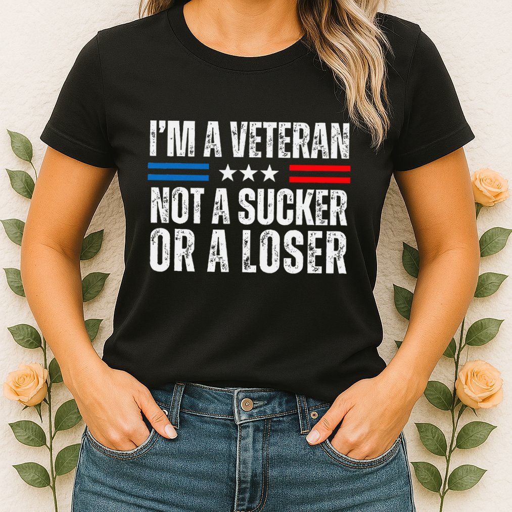 IM A Veteran Not A Sucker Or A Loser Womens T-Shirt