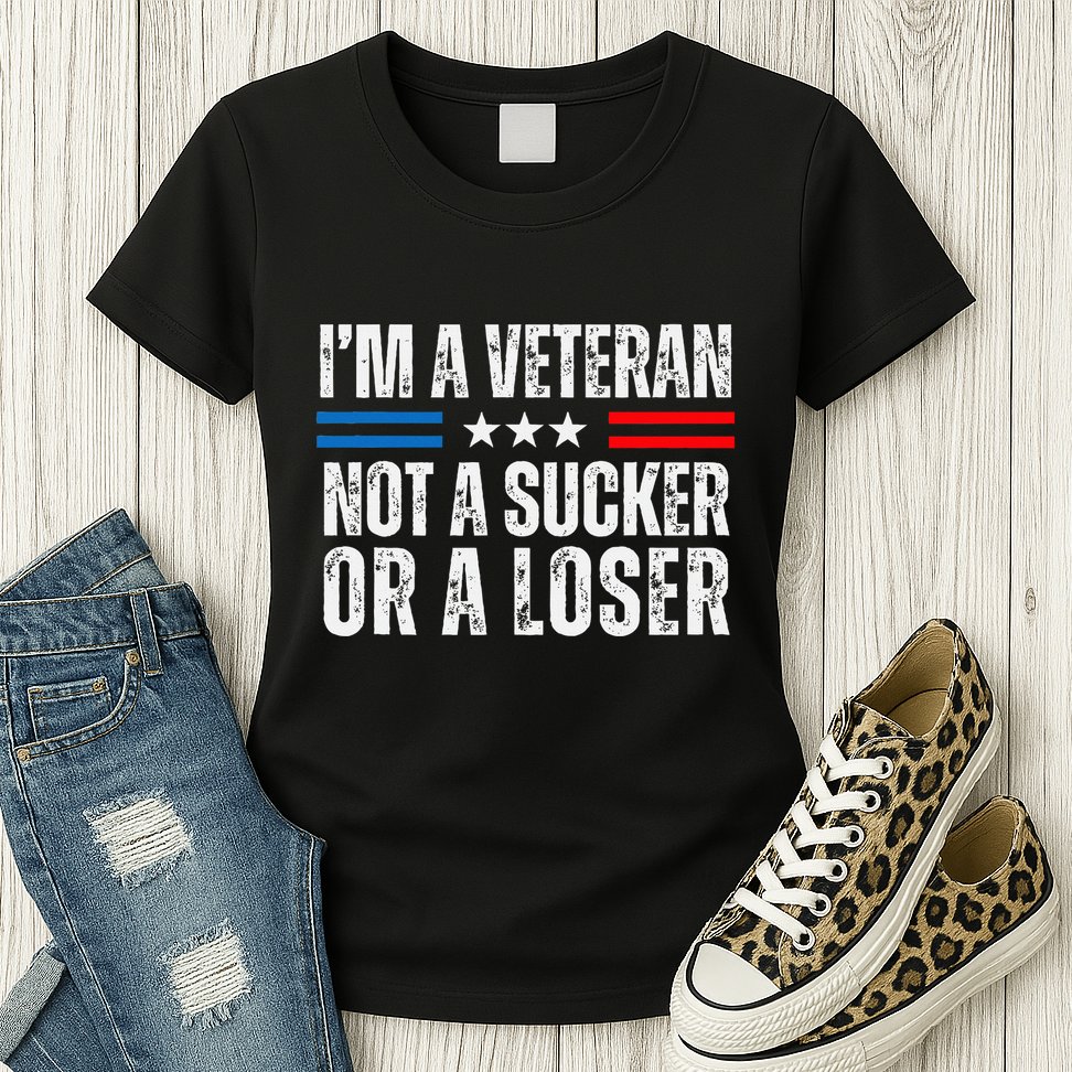 IM A Veteran Not A Sucker Or A Loser Womens T-Shirt