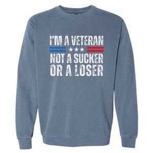 IM A Veteran Not A Sucker Or A Loser Garment-Dyed Sweatshirt