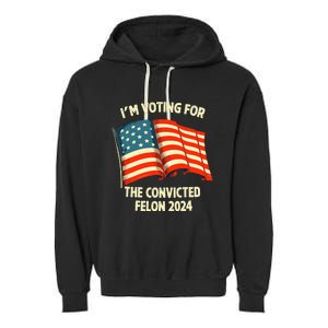 I Am Voting Convicted Felon 2024 Garment-Dyed Fleece Hoodie