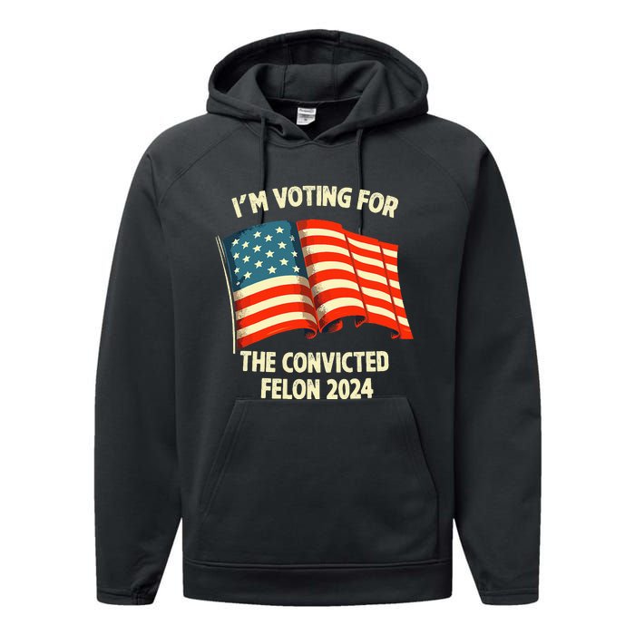 I Am Voting Convicted Felon 2024 Performance Fleece Hoodie