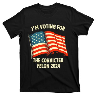 I Am Voting Convicted Felon 2024 T-Shirt