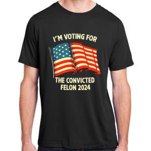 I Am Voting Convicted Felon 2024 Adult ChromaSoft Performance T-Shirt