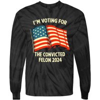 I Am Voting Convicted Felon 2024 Tie-Dye Long Sleeve Shirt