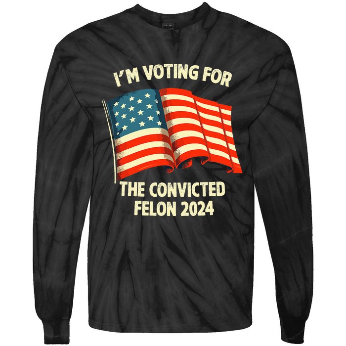 I Am Voting Convicted Felon 2024 Tie-Dye Long Sleeve Shirt