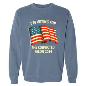 I Am Voting Convicted Felon 2024 Garment-Dyed Sweatshirt